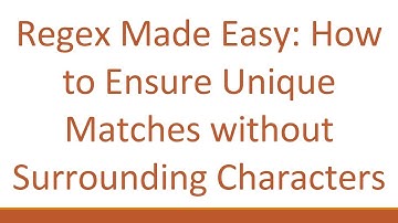 Regex Made Easy: How to Ensure Unique Matches without Surrounding Characters