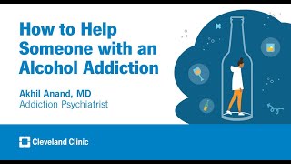 How to Help Someone with an Alcohol Addiction | Akhil Anand, MD