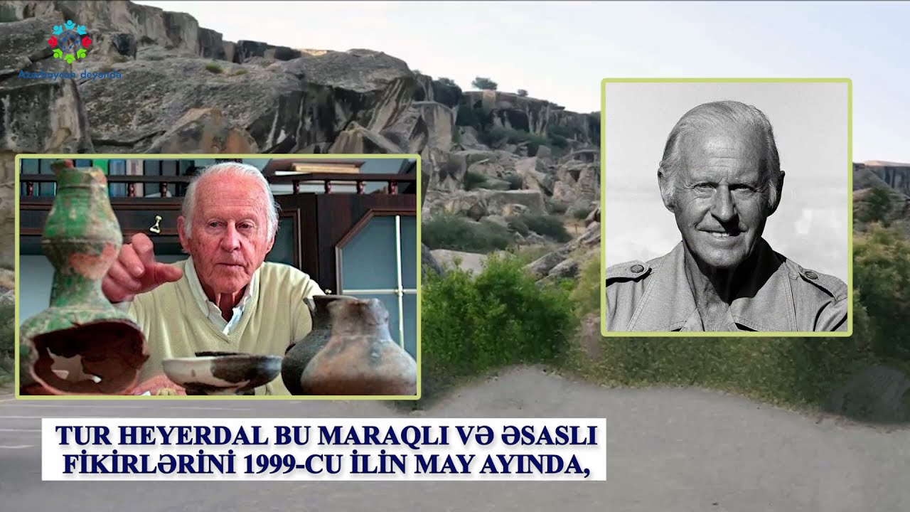 Qobustan və Tur Heyerdal | Azərbaycan deyəndə