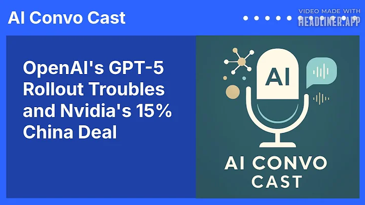 OpenAI's GPT-5 Rollout Troubles and Nvidia's 15% China Deal | AI Convo Cast