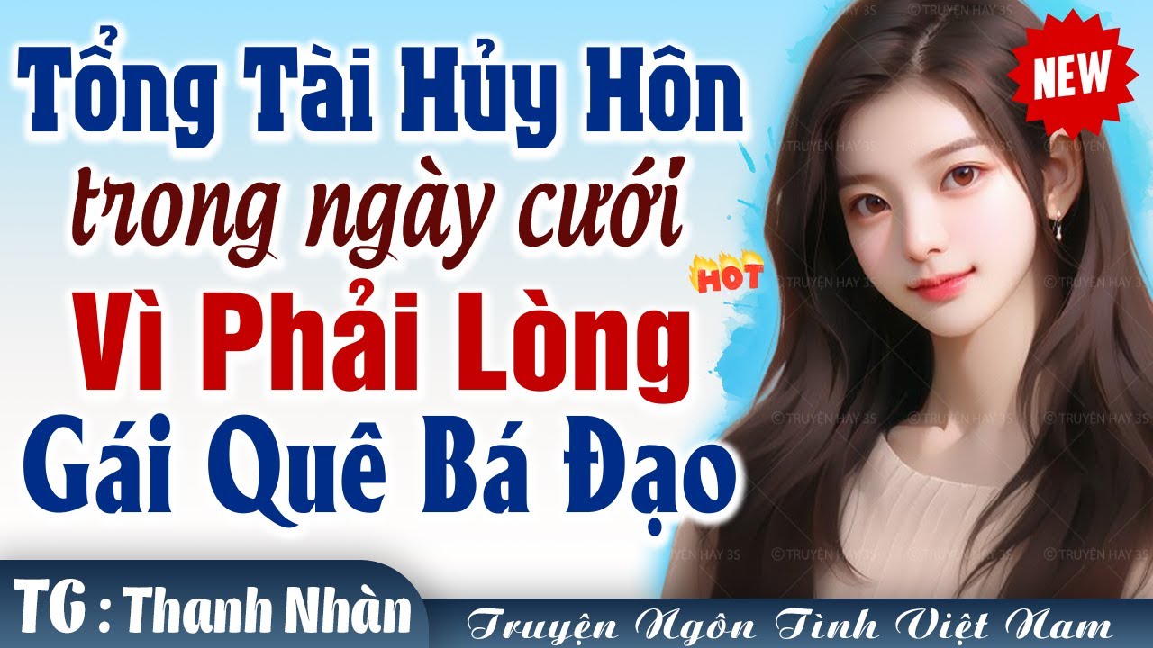 TỔNG TÀI hủy hôn trong ngày cưới vì phải lòng GÁI QUÊ BÁ ĐẠO - Truyện ngôn tình lệch tuổi hài hước