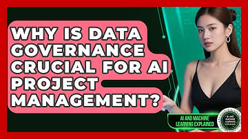 Why Is Data Governance Crucial For AI Project Management? - AI and Machine Learning Explained