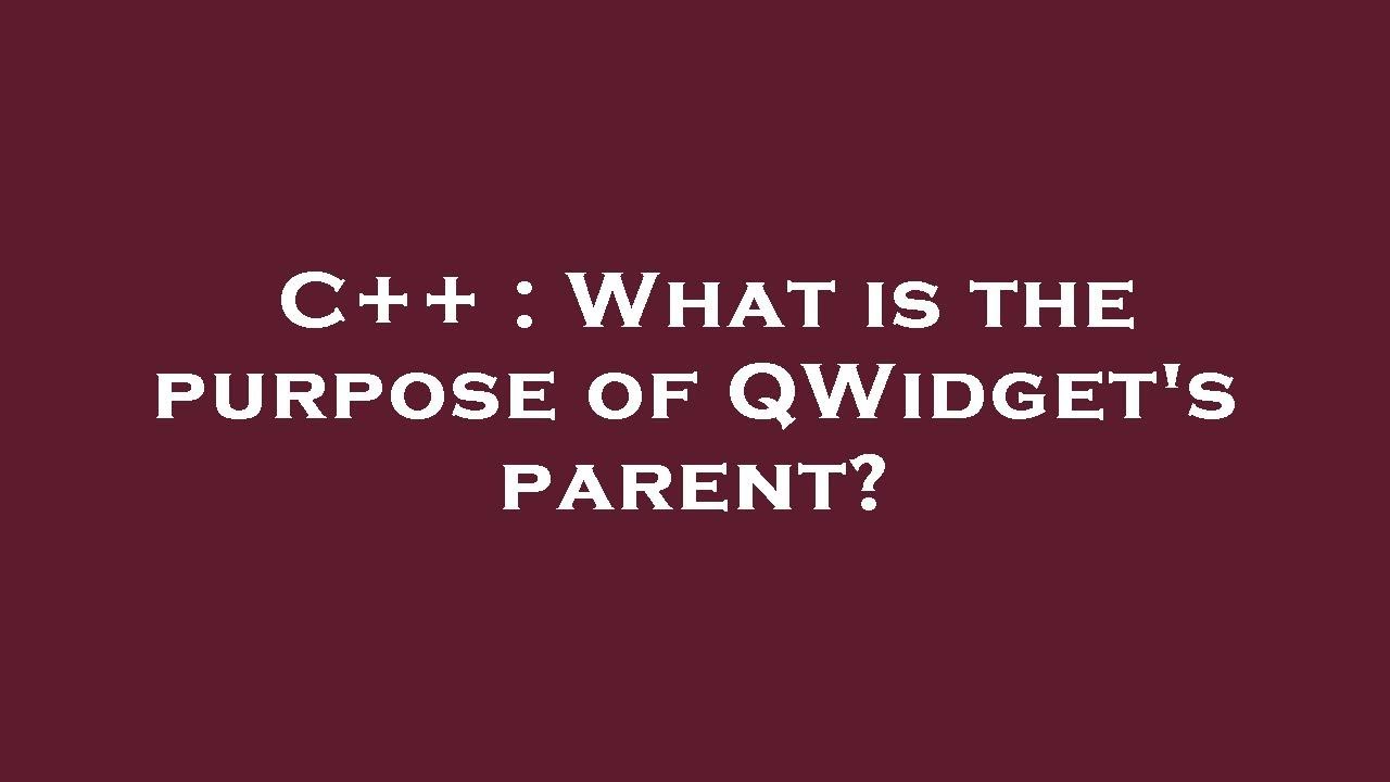 C++ : What is the purpose of QWidget's parent? - YouTube