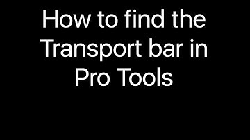 How to find the Transport bar in Pro Tools