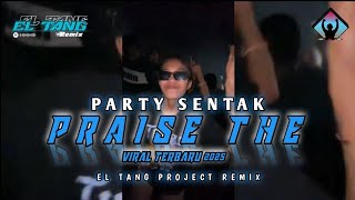 PRAISE THE 🏝 || PARTY SENTAK || EL TANG PROJECT || VIRAL TERBARU 2025 🔥
