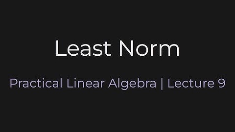 Least Norm | Practical Linear Algebra (Lecture 9)