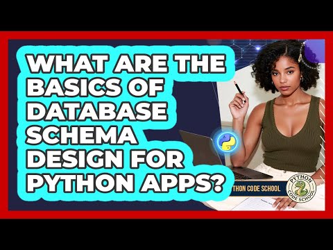 What Are The Basics Of Database Schema Design For Python Apps? - Python Code School