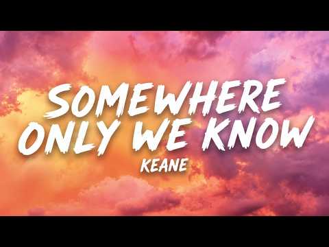Keane - Somewhere Only We Know (Lyrics)