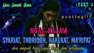 NGAJI KALAM, PENTINGNYA SYARIAT THORIQOH HAKEKAT MA'RIFAT, doa ampuh,,, GUS SANDI ROIS