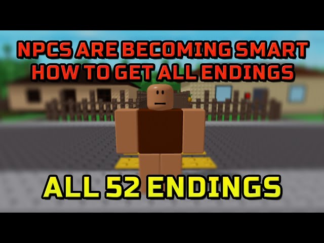 How to get ALL [52] ENDINGS in ROBLOX NPCs are becoming smart! class=