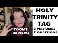 HOLY TRINITY TAG - 3 Perfumes/7 Questions [Toon's Reviews Tag]