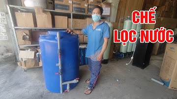 Hướng dẫn chế lọc nước từ bồn nhựa 500 lít lọc nước giếng khoan nhiễm phèn nặng hiệu quả cao