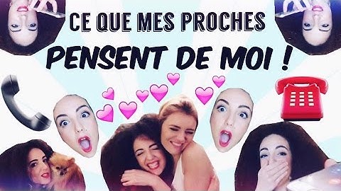 Ce que mes proches pensent de moi !