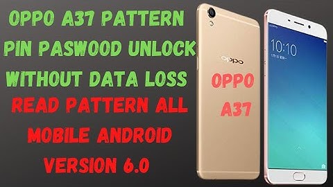 Oppo A37f/A37fw Pattrn, Pin, Password Remove Without Data Loss
