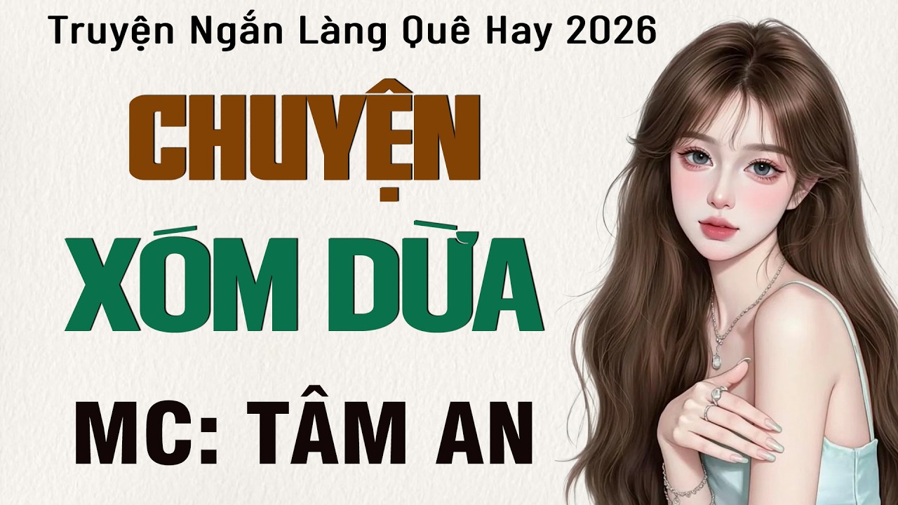 Truyện ngắn chữa lành: Chuyện Xóm Dừa - Mc Tâm An diễn đọc nghe hay cảm xúc