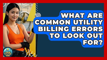 What Are Common Utility Billing Errors to Look Out For? - Your Utilities Hub