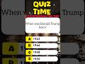 USA Quiz | When was Donald Trump born? #trump #born  #unitedstates #shorts