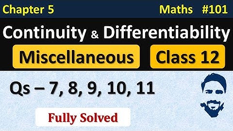 Miscellaneous Chapter 5 Class 12 (Q7, Q8, Q9, Q10, Q11) | Continuity and Differentiability Class 12