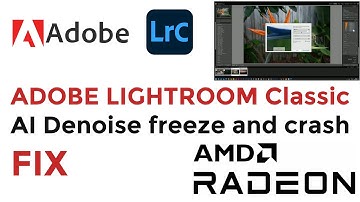 ADOBE LIGHTROOM Classic - AI Denoise freeze and crash
