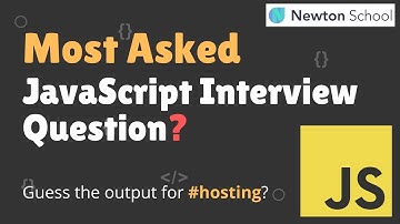 Most Asked JS Interview Questions | What is Hosting | Java Interview Series | Newton School