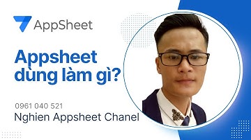 Học Appsheet cơ bản 2026|Bài 1: Appsheet là gì? Appsheet dùng để làm gì?