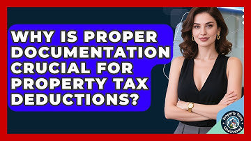 Why Is Proper Documentation Crucial For Property Tax Deductions? - Property Taxes Uncovered