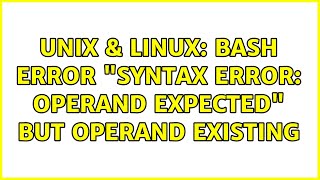 Unix & Linux: Bash Error "syntax error: operand expected" but operand existing