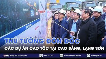 Thủ tướng đôn đốc các dự án cao tốc tại Cao Bằng, Lạng Sơn - VNA