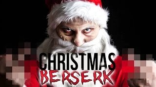 WHEN SANTA GOES BERSERK.