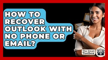How To Recover Outlook With No Phone Or Email? - TheEmailToolbox.com