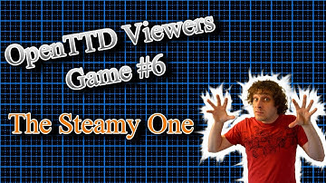 OpenTTD Viewers Game #6 The Steamy One - 1 / 2