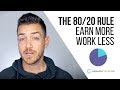 How The 80/20 Rule Helps You Earn More And Work Less