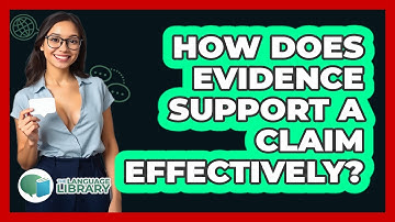How Does Evidence Support A Claim Effectively?