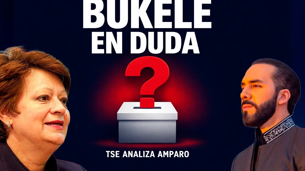 “BUKELE EN DUDA” — TSE ANALIZA AMPARO ELECTORAL ⚡