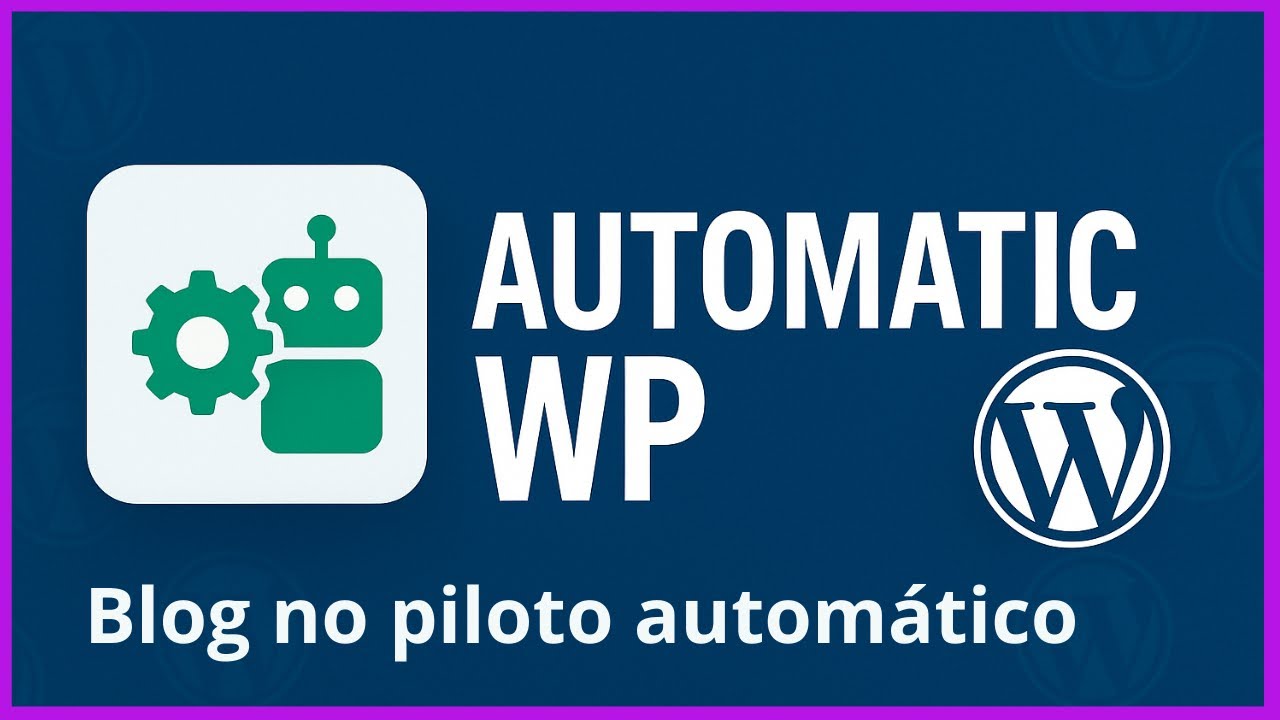 Plugin Automatic WP – A Maneira Mais Fácil de Criar Postagens ...