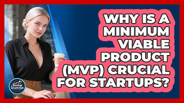 Why Is A Minimum Viable Product (MVP) Crucial For Startups? - The Startup Growth Hub