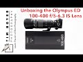 Unboxing the Olympus ED 100 400mm f/5 6 3 IS Lens