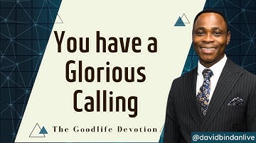 You Have a Glorious Calling - Dr. David Bindan