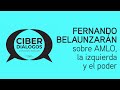 Fernando Belaunzarán sobre AMLO, la izquierda y el poder