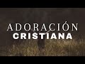 MUSICA CRISTIANA | CIELOS ABIERTOS | ALABANZA Y ADORACIÓN