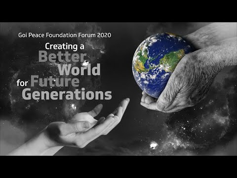 Goi Peace Foundation Forum 2020 “Creating a Better World for Future Generations”