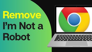 How to Remove I’m Not a Robot on Chrome