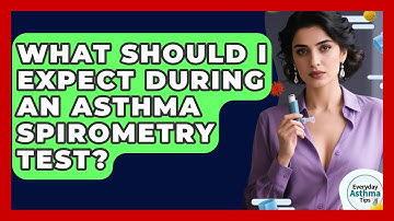 What Should I Expect During An Asthma Spirometry Test? - Everyday Asthma Tips