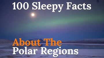 🌙 The Most Relaxing Facts About The Polar Regions | Soothing Bedtime Story for Deep Sleep ❄️