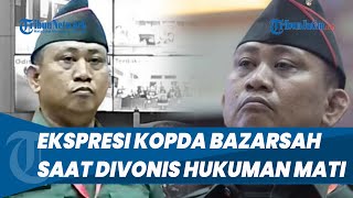 EKSPRESI Tegang Kopda Bazarsah Saat Divonis Hukuman Mati oleh Hakim