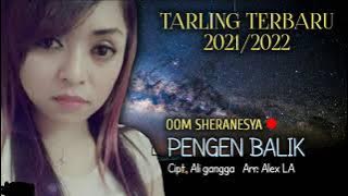 PENGEN BALIK - OOM SHERANESYA - Cipt. ALI GANGGA - TARLING TERBARU 2021/2022