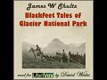 Blackfeet Tales of Glacier National Park by James W. SCHULTZ read by David Wales | Full Audio Book