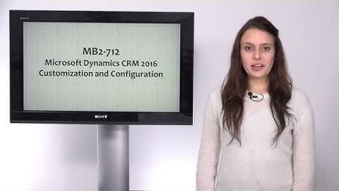 MB2-712 Microsoft Dynamics CRM 2016 Customization and Configuration