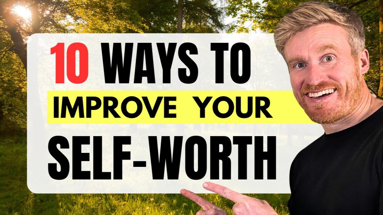 10 Ways To Improve Your Self Worth - YouTube