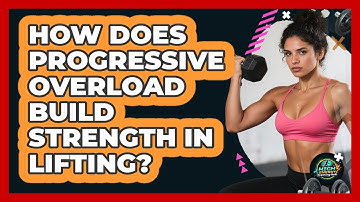 How Does Progressive Overload Build Strength In Lifting? - High Energy Training Hub